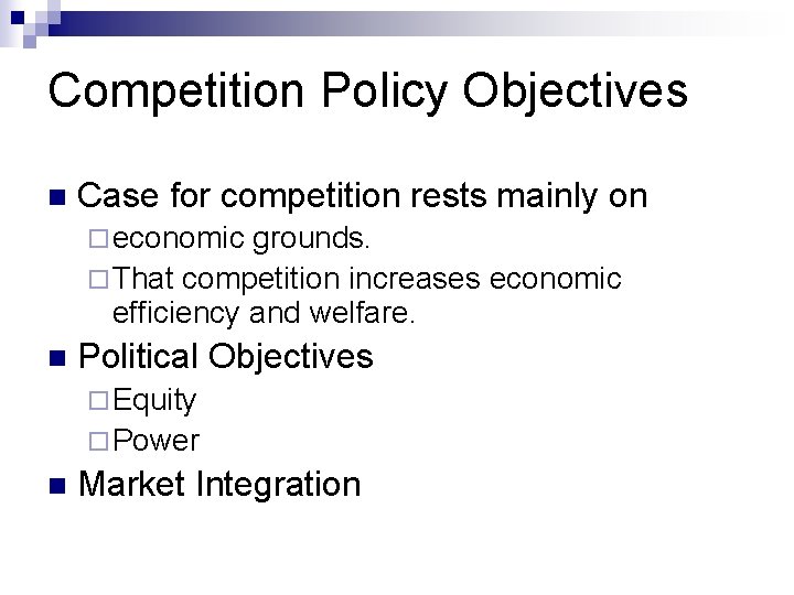 Competition Policy Objectives n Case for competition rests mainly on ¨ economic grounds. ¨