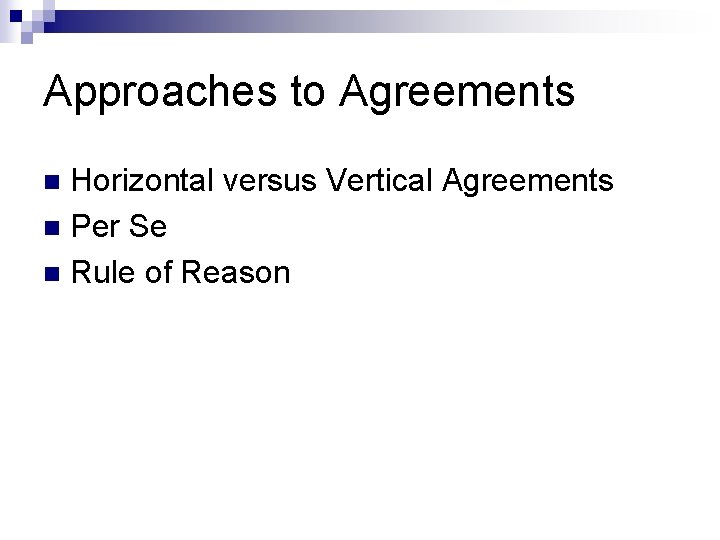 Approaches to Agreements Horizontal versus Vertical Agreements n Per Se n Rule of Reason