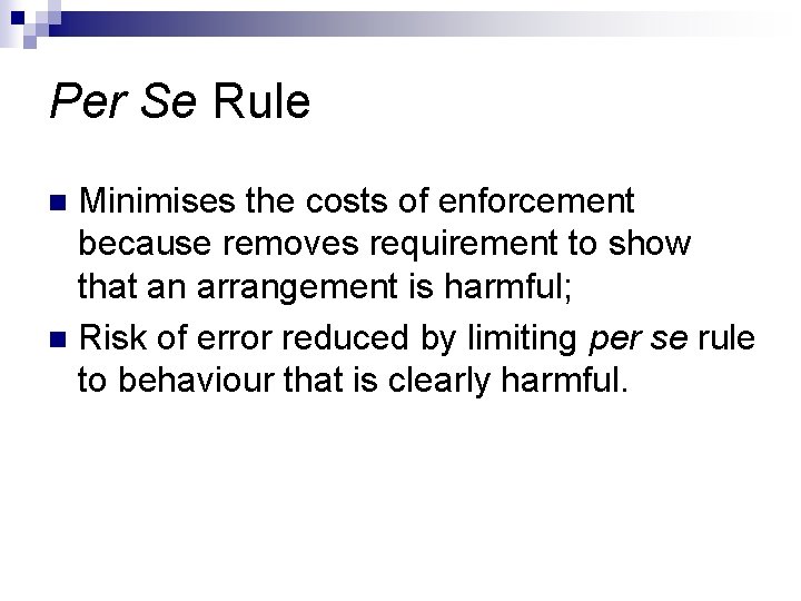 Per Se Rule Minimises the costs of enforcement because removes requirement to show that