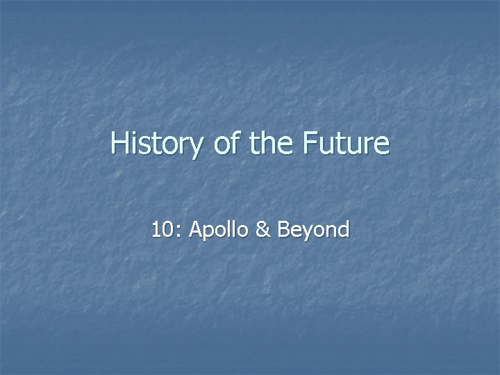 History of the Future 10: Apollo & Beyond 