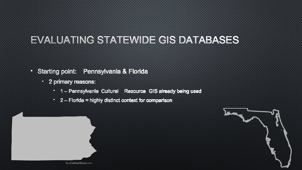 EVALUATING STATEWIDE GIS DATABASES • STARTING POINT: PENNSYLVANIA &FLORIDA • 2 PRIMARY REASONS: •