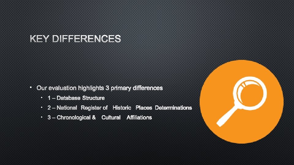 KEY DIFFERENCES • OUR EVALUATION HIGHLIGHTS 3 PRIMARY DIFFERENCES • 1 – DATABASE STRUCTURE