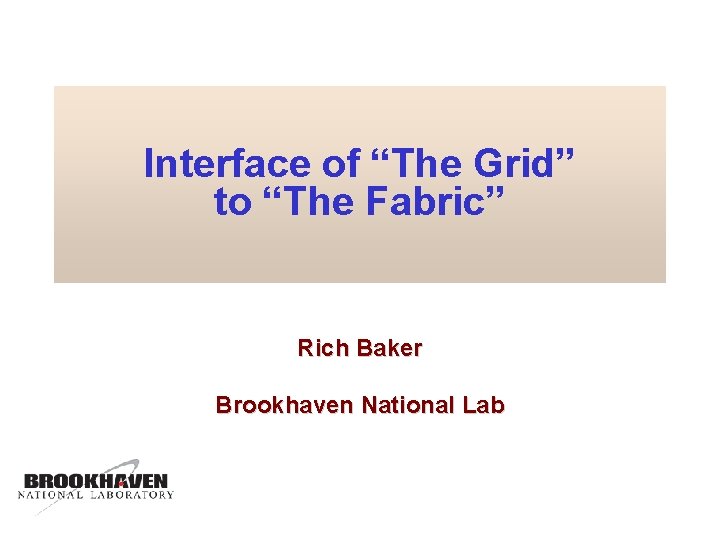 Interface of “The Grid” to “The Fabric” Rich Baker Brookhaven National Lab 