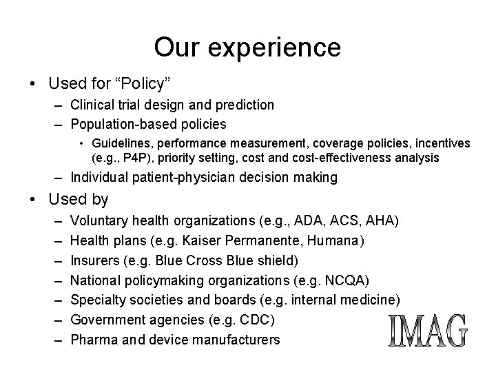 Our experience • Used for “Policy” – Clinical trial design and prediction – Population-based Our experience • Used for “Policy” – Clinical trial design and prediction – Population-based