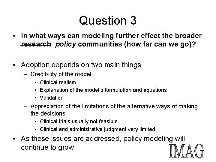 Question 3 • In what ways can modeling further effect the broader research policy Question 3 • In what ways can modeling further effect the broader research policy