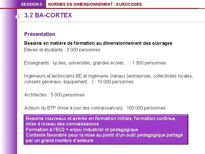 SESSION 3 NORMES DE DIMENSIONNEMENT : EUROCODES 3. 2 BA-CORTEX Présentation Besoins en matière