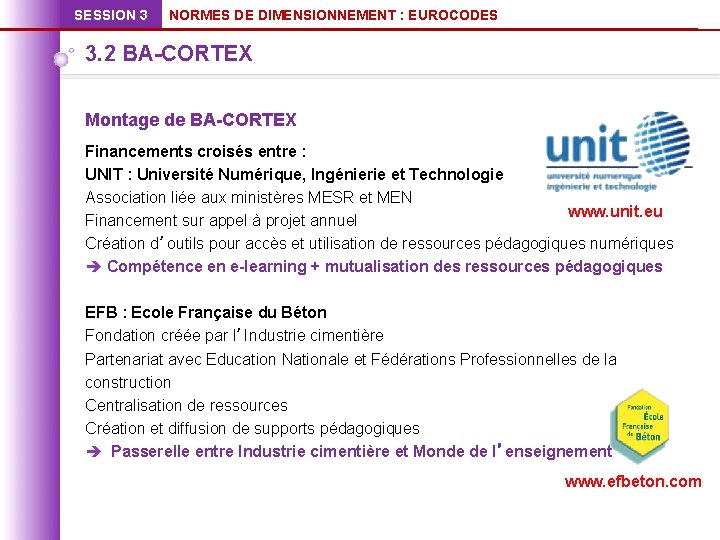 SESSION 3 NORMES DE DIMENSIONNEMENT : EUROCODES 3. 2 BA-CORTEX Montage de BA-CORTEX Financements