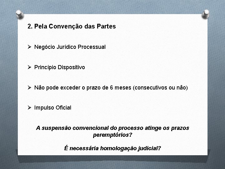 2. Pela Convenção das Partes Ø Negócio Jurídico Processual Ø Princípio Dispositivo Ø Não