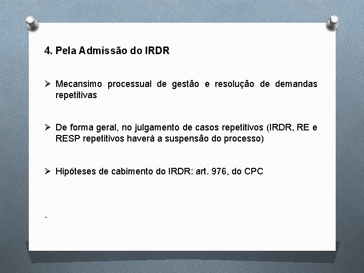 4. Pela Admissão do IRDR Ø Mecansimo processual de gestão e resolução de demandas