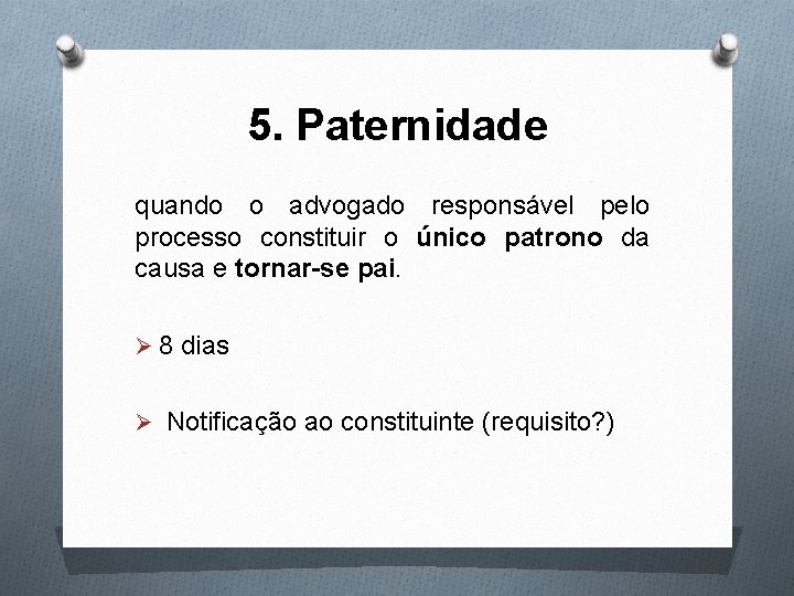 5. Paternidade quando o advogado responsável pelo processo constituir o único patrono da causa