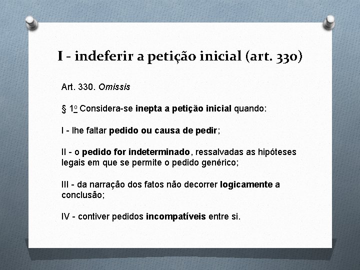 I - indeferir a petição inicial (art. 330) Art. 330. Omissis § 1 o