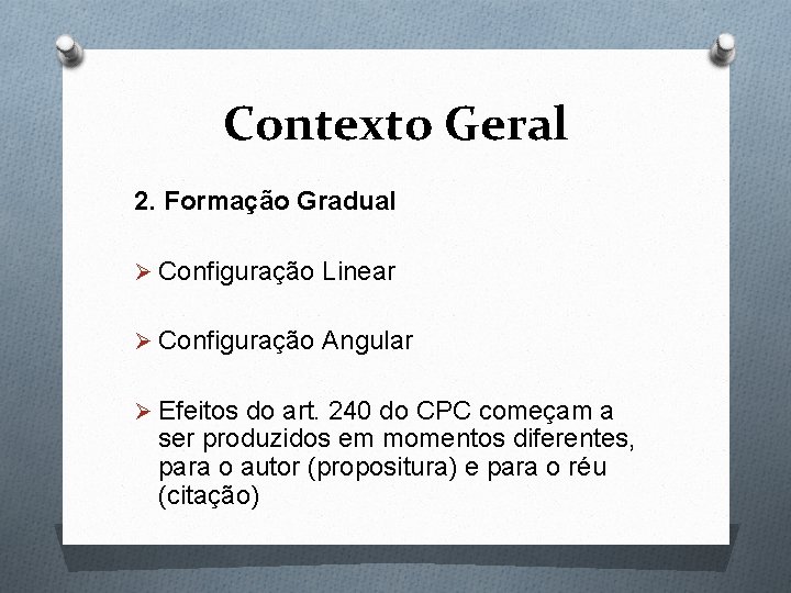 Contexto Geral 2. Formação Gradual Ø Configuração Linear Ø Configuração Angular Ø Efeitos do