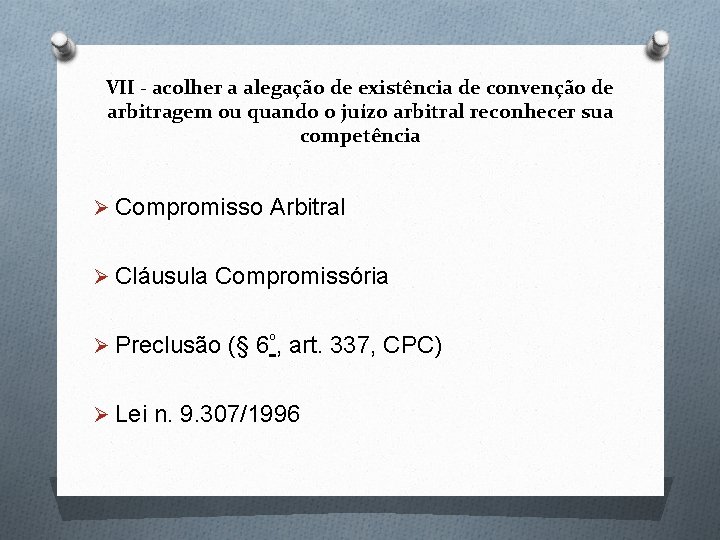 VII - acolher a alegação de existência de convenção de arbitragem ou quando o