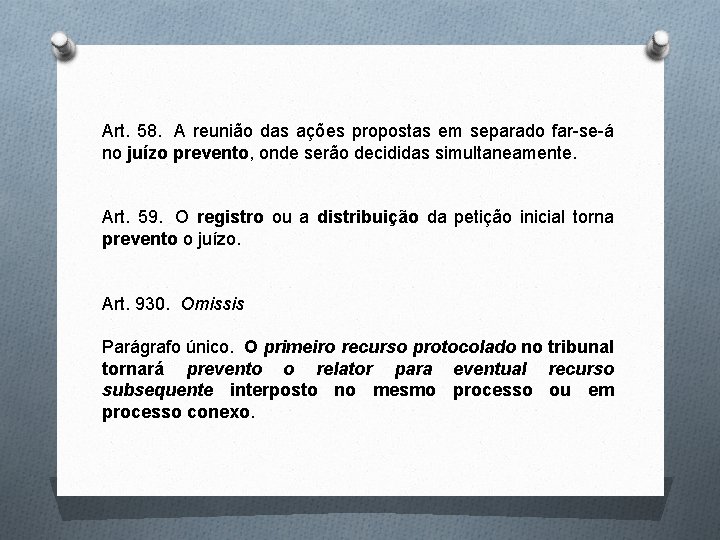 Art. 58. A reunião das ações propostas em separado far-se-á no juízo prevento, onde