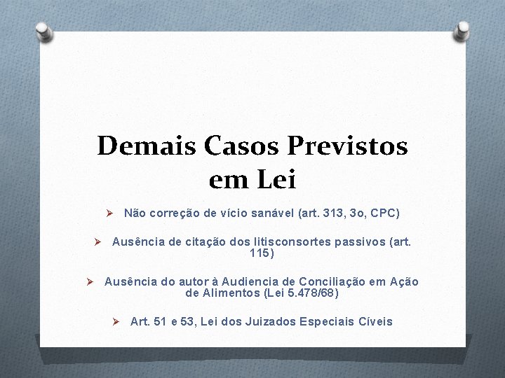 Demais Casos Previstos em Lei Ø Ø Ø Não correção de vício sanável (art.