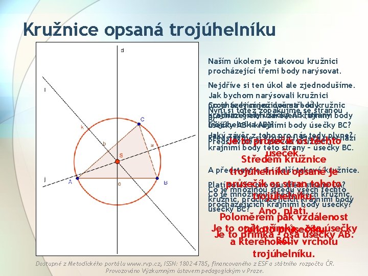 Kružnice opsaná trojúhelníku Naším úkolem je takovou kružnici procházející třemi body narýsovat. Nejdříve si