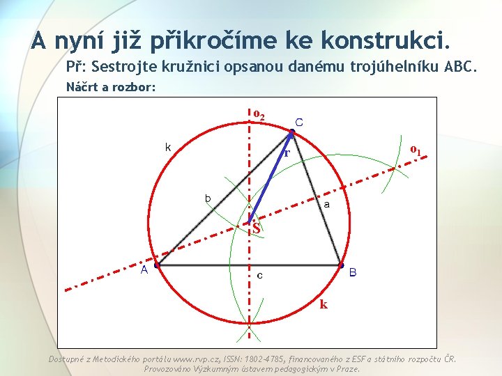 A nyní již přikročíme ke konstrukci. Př: Sestrojte kružnici opsanou danému trojúhelníku ABC. Náčrt