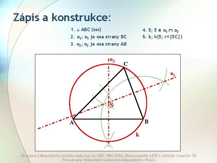 Zápis a konstrukce: 1. ABC (sss) 2. o 1; o 1 je osa strany