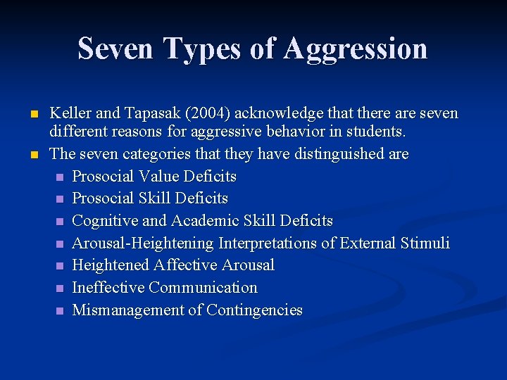 Seven Types of Aggression n n Keller and Tapasak (2004) acknowledge that there are