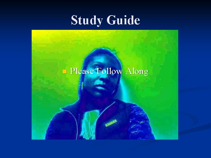 Study Guide n Please Follow Along 