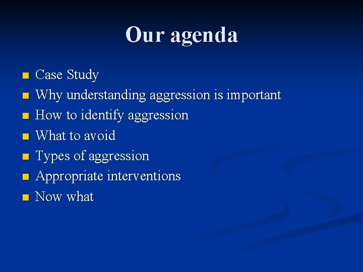 Our agenda n n n n Case Study Why understanding aggression is important How