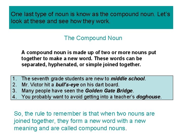 One last type of noun is know as the compound noun. Let’s look at