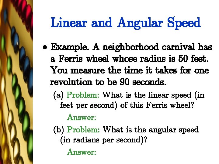 Linear and Angular Speed l Example. A neighborhood carnival has a Ferris wheel whose