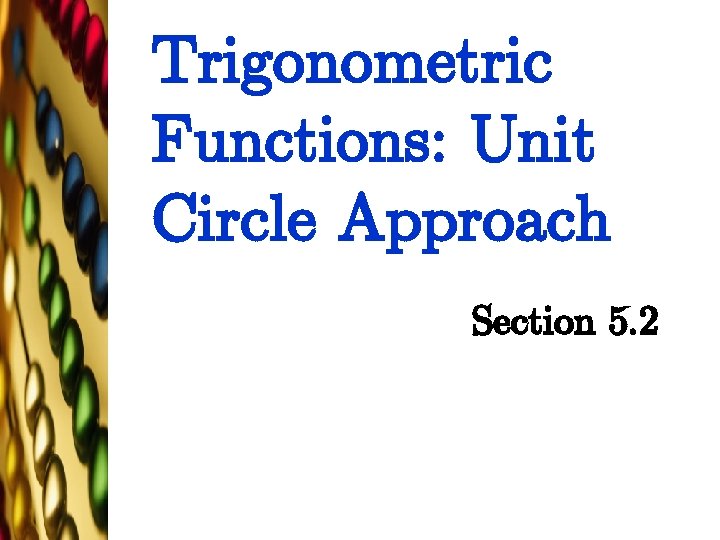 Trigonometric Functions: Unit Circle Approach Section 5. 2 