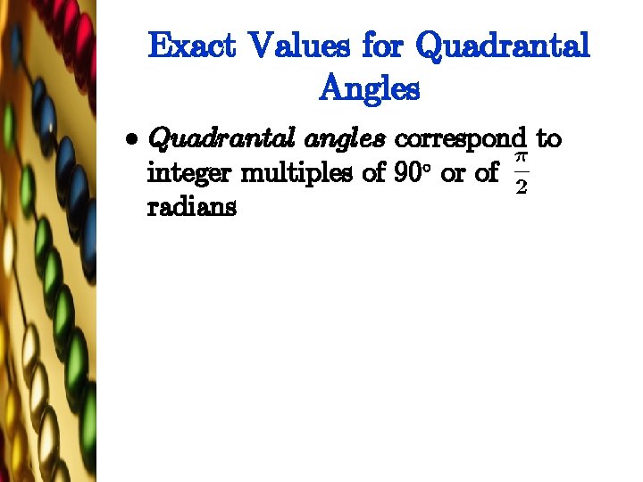 Exact Values for Quadrantal Angles l Quadrantal angles correspond to integer multiples of 90±