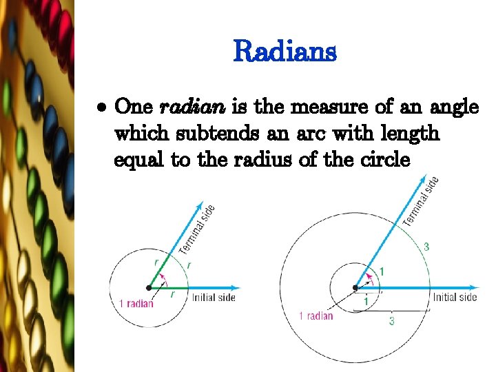Radians l One radian is the measure of an angle which subtends an arc