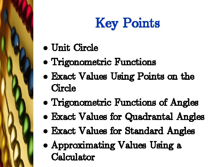 Key Points l l l l Unit Circle Trigonometric Functions Exact Values Using Points