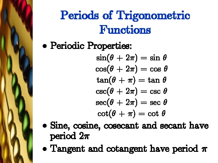 Periods of Trigonometric Functions l Periodic Properties: sin(µ + 2¼) = sin µ cos(µ