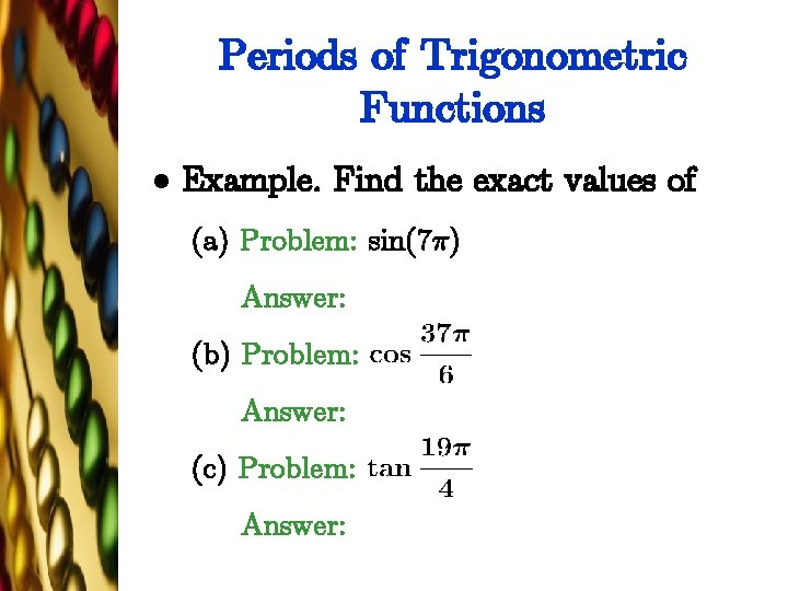 Periods of Trigonometric Functions l Example. Find the exact values of (a) Problem: sin(7¼)