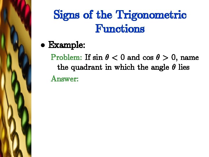 Signs of the Trigonometric Functions l Example: Problem: If sin µ < 0 and