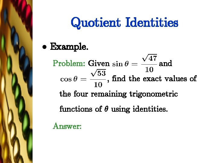 Quotient Identities l Example. Problem: Given and , find the exact values of the