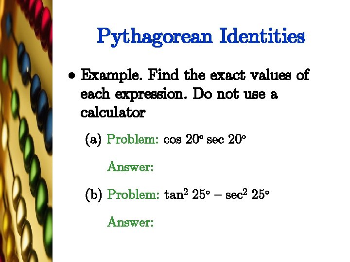 Pythagorean Identities l Example. Find the exact values of each expression. Do not use