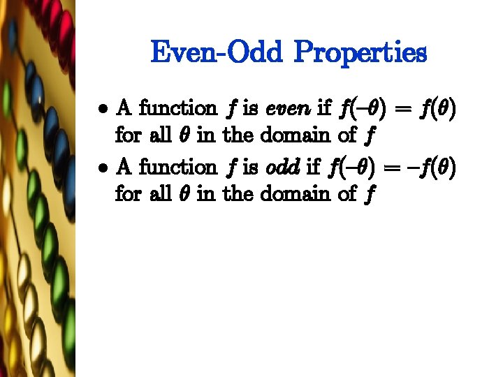 Even-Odd Properties l l A function f is even if f({µ) = f(µ) for