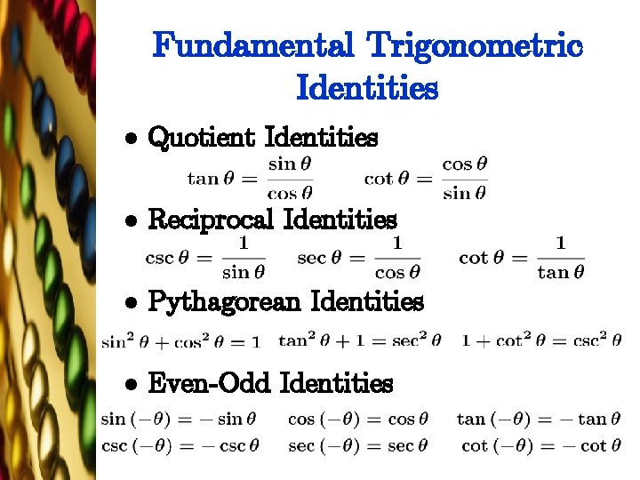 Fundamental Trigonometric Identities l Quotient Identities l Reciprocal Identities l Pythagorean Identities l Even-Odd