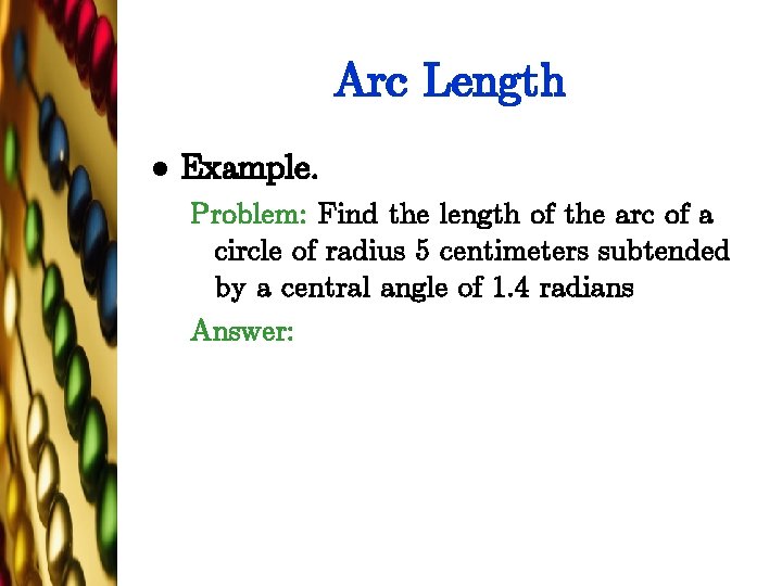 Arc Length l Example. Problem: Find the length of the arc of a circle