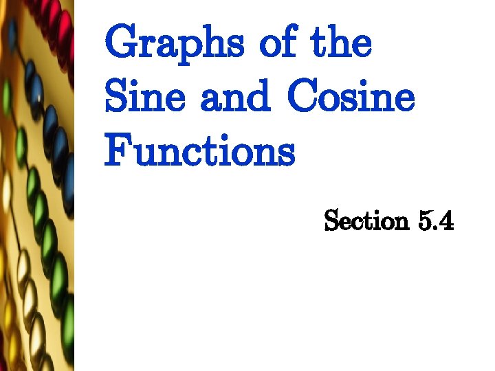 Graphs of the Sine and Cosine Functions Section 5. 4 