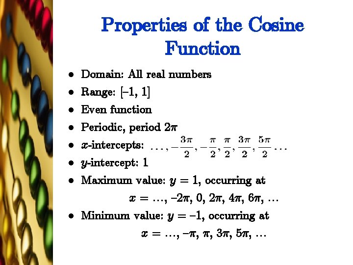 Properties of the Cosine Function l Domain: All real numbers l Range: [{1, 1]