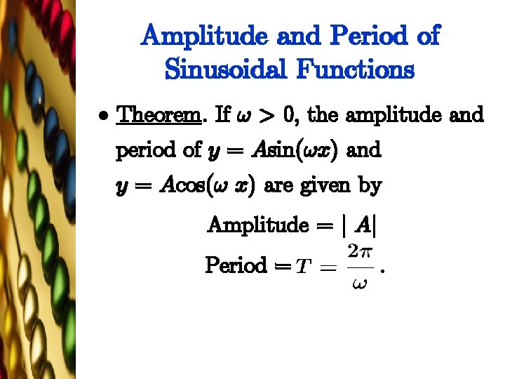 Amplitude and Period of Sinusoidal Functions l Theorem. If ! > 0, the amplitude