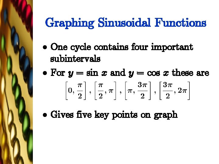 Graphing Sinusoidal Functions l One cycle contains four important subintervals For y = sin