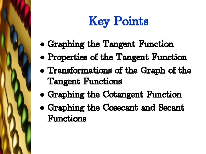 Key Points l l l Graphing the Tangent Function Properties of the Tangent Function