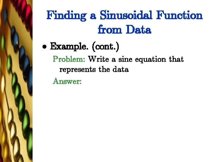 Finding a Sinusoidal Function from Data l Example. (cont. ) Problem: Write a sine
