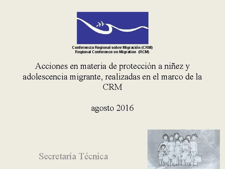 Conferencia Regional sobre Migración (CRM) Regional Conference on Migration (RCM) Acciones en materia de