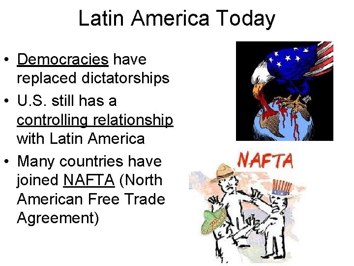 Latin America Today • Democracies have replaced dictatorships • U. S. still has a