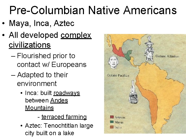 Pre-Columbian Native Americans • Maya, Inca, Aztec • All developed complex civilizations – Flourished