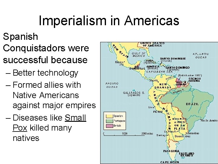 Imperialism in Americas Spanish Conquistadors were successful because – Better technology – Formed allies
