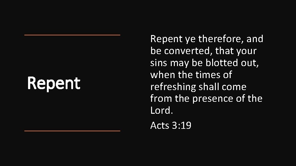 Repent ye therefore, and be converted, that your sins may be blotted out, when